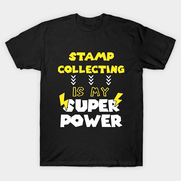 Stamp Collecting is My Super Power - Funny Saying Quote - Birthday Gift Ideas For Grandpa T-Shirt by Arda